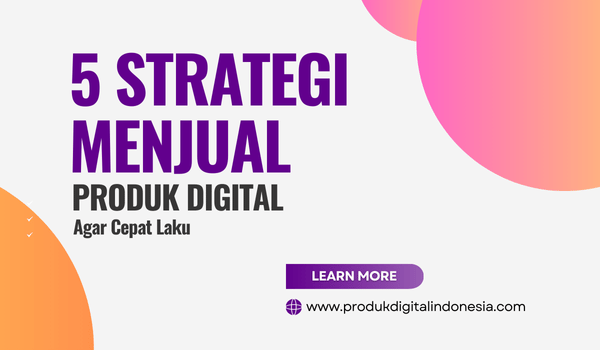 5 Strategi Menjual Produk Digital Agar Cepat Laku